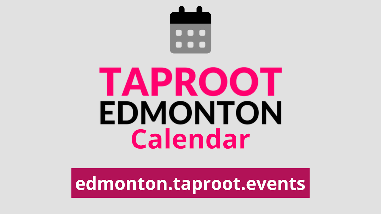 A title card that reads Taproot Edmonton Calendar: edmonton.taproot.events
