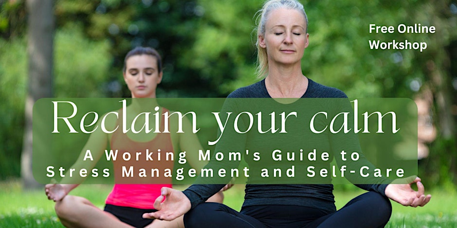 Reclaim Your Calm: A Working Mom's Guide to Self-Care