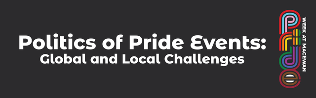 Queer Horizons Speaker Series • Politics of Pride Events: Global and Local Challenges