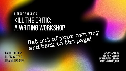 Kill the Critic: Getting Out of Your Own Way and Back to the Page