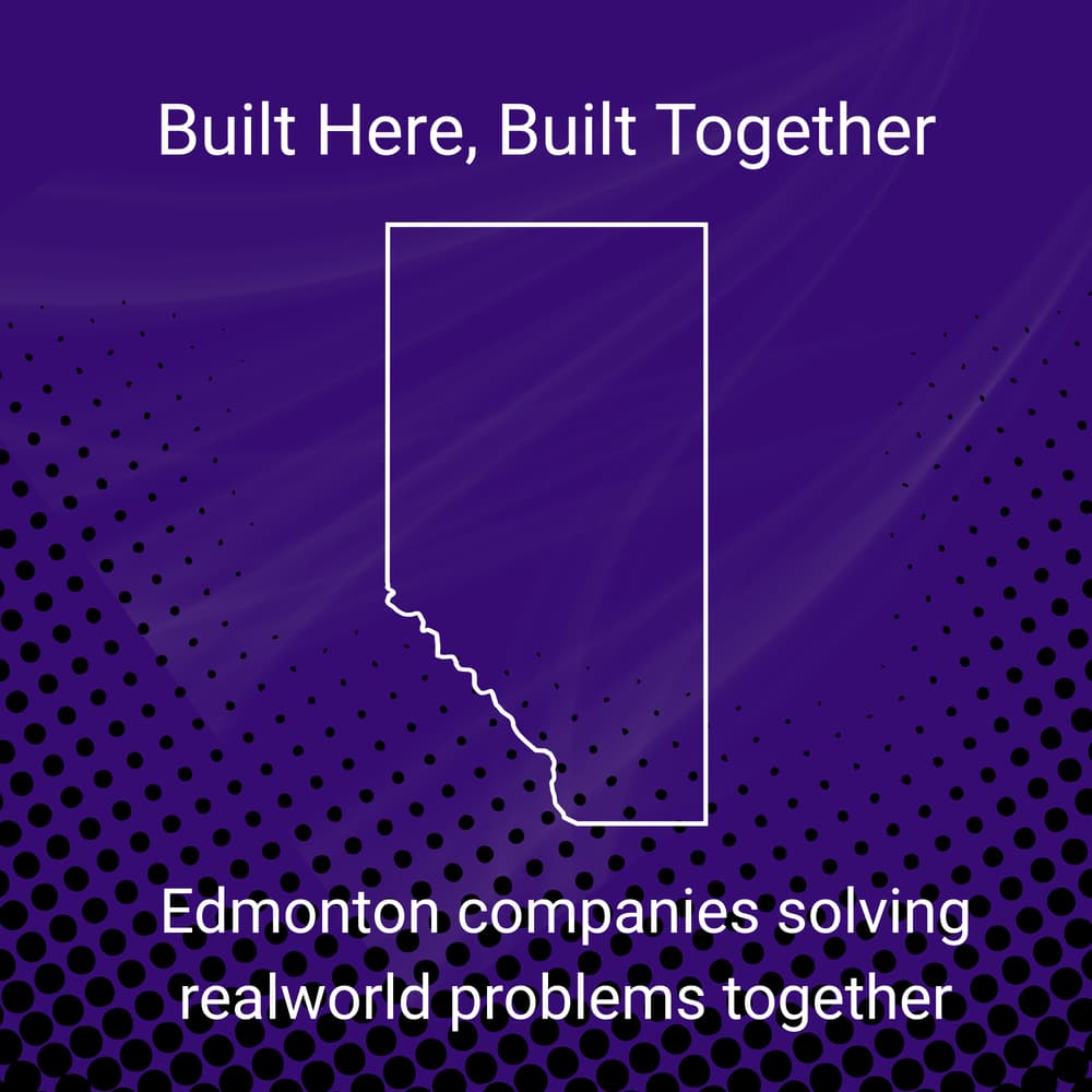Built Here, Built Together: How Edmonton companies are solving real-world problems together