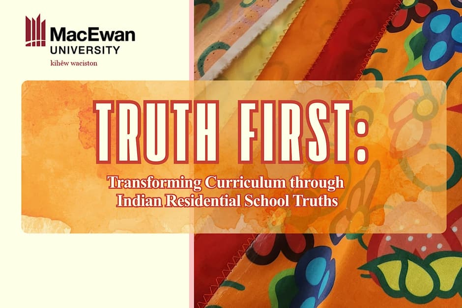 Truth First: Transforming Curriculum Through Indian Residential School Truths