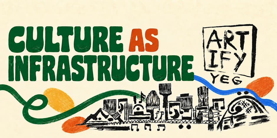 Culture as Infrastructure: Making Space for Art in Edmonton