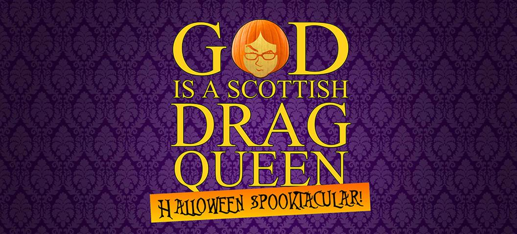 God is a Scottish Drag Queen Halloween Spooktacular