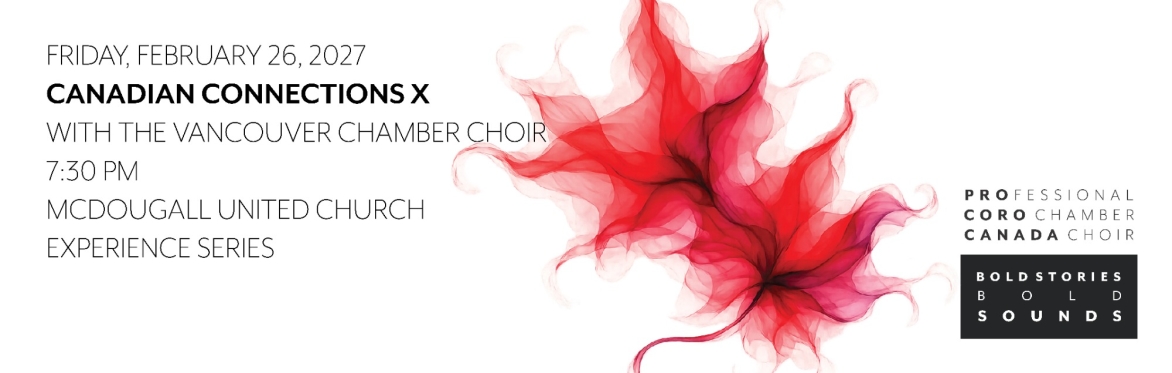 Canadian Connections X, featuring the Vancouver Chamber Choir