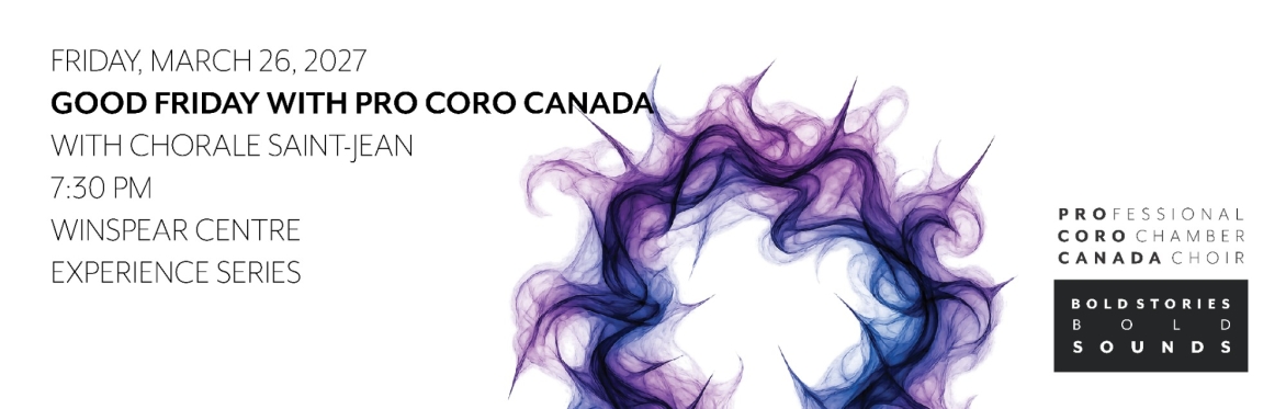 Good Friday with Pro Coro Canada, featuring Chorale Saint-Jean